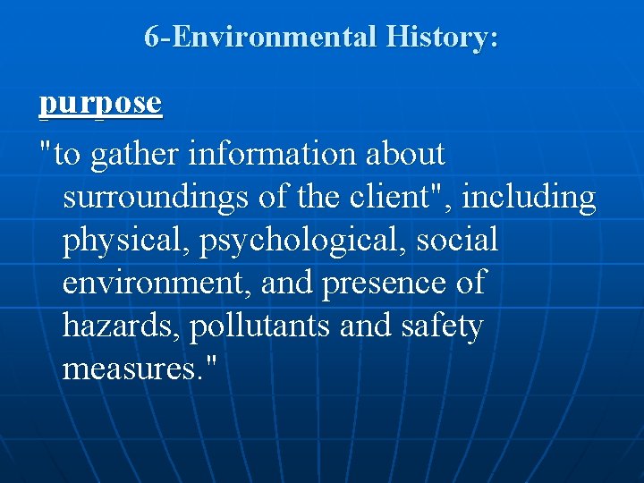 6 -Environmental History: purpose "to gather information about surroundings of the client", including physical,