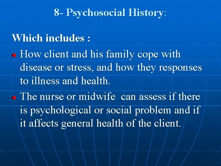 8 - Psychosocial History: Which includes : How client and his family cope with