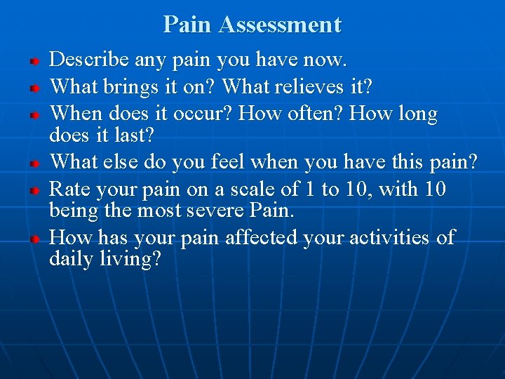 Pain Assessment Describe any pain you have now. What brings it on? What relieves