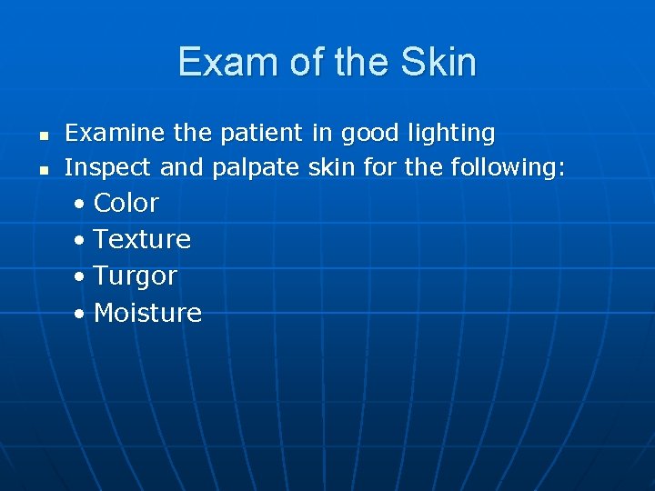 Exam of the Skin n n Examine the patient in good lighting Inspect and