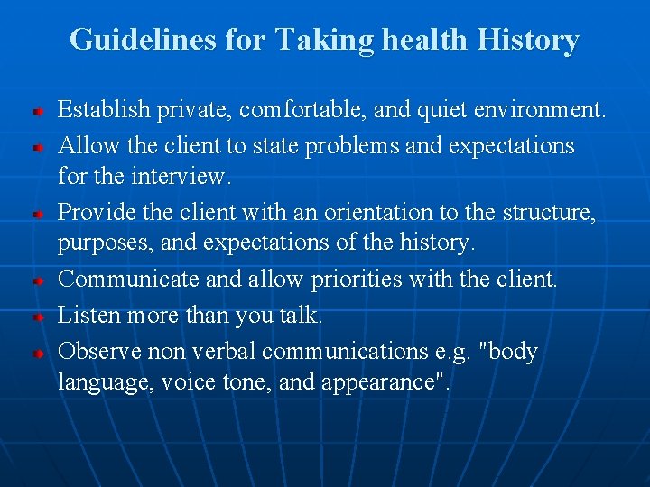 Guidelines for Taking health History Establish private, comfortable, and quiet environment. Allow the client