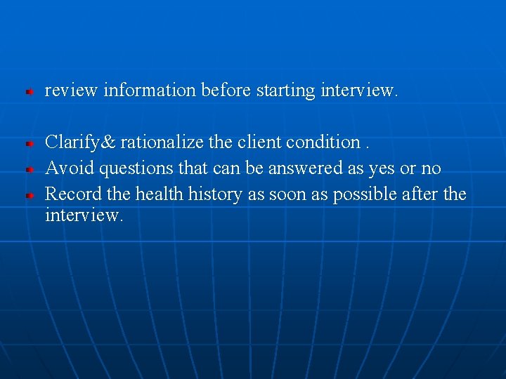 review information before starting interview. Clarify& rationalize the client condition. Avoid questions that can