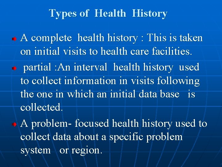 Types of Health History A complete health history : This is taken on initial