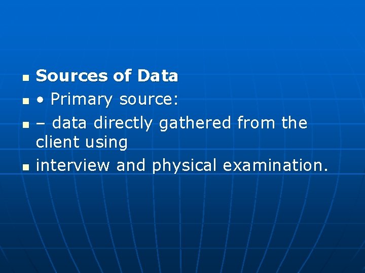 n n Sources of Data • Primary source: – data directly gathered from the