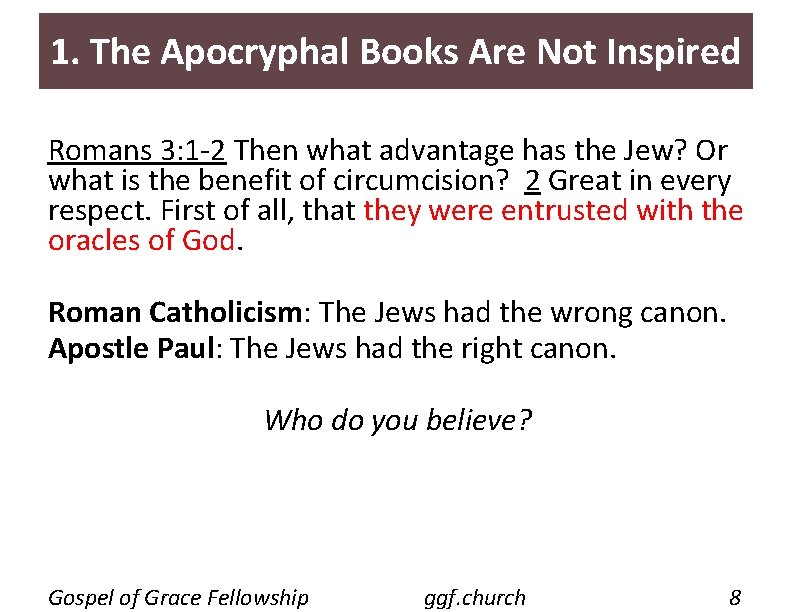 1. The Apocryphal Books Are Not Inspired Romans 3: 1 -2 Then what advantage