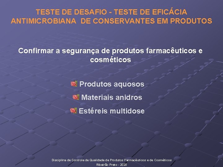 TESTE DE DESAFIO - TESTE DE EFICÁCIA ANTIMICROBIANA DE CONSERVANTES EM PRODUTOS Confirmar a