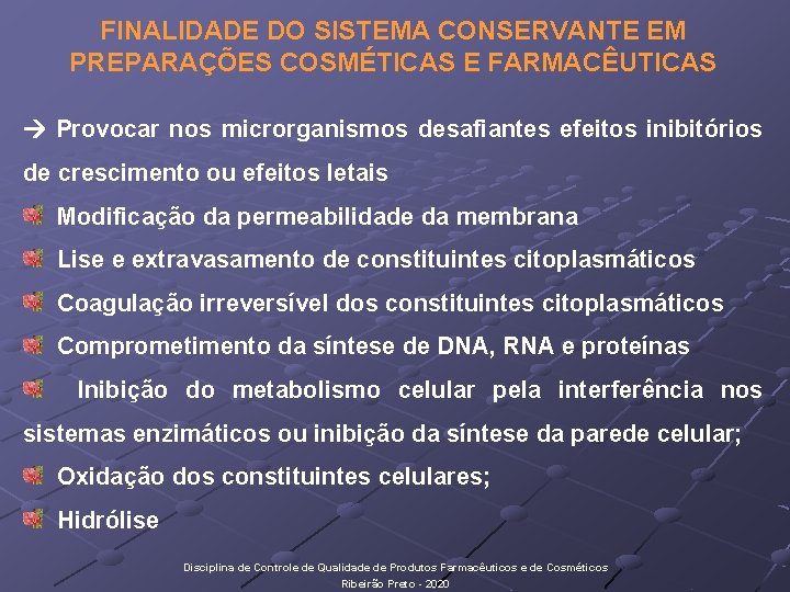 FINALIDADE DO SISTEMA CONSERVANTE EM PREPARAÇÕES COSMÉTICAS E FARMACÊUTICAS Provocar nos microrganismos desafiantes efeitos