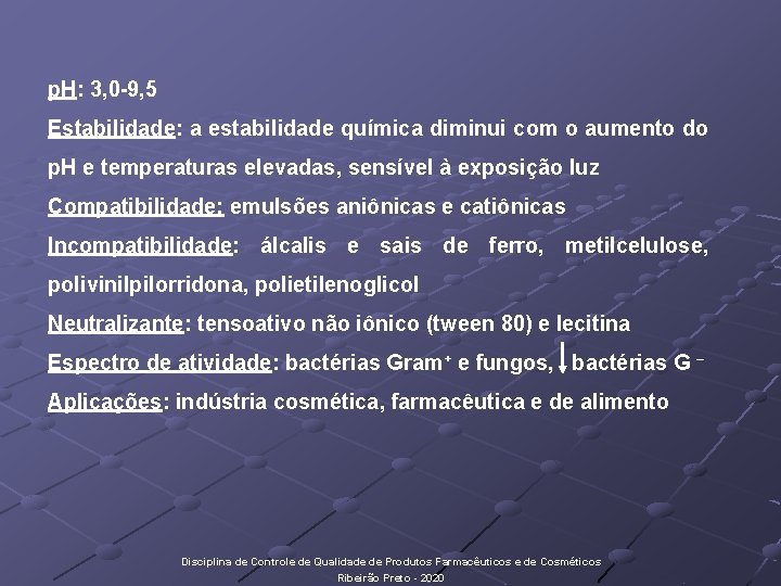 p. H: 3, 0 -9, 5 Estabilidade: a estabilidade química diminui com o aumento