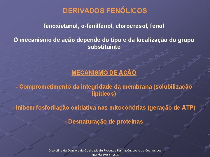 DERIVADOS FENÓLICOS fenoxietanol, o-fenilfenol, clorocresol, fenol O mecanismo de ação depende do tipo e