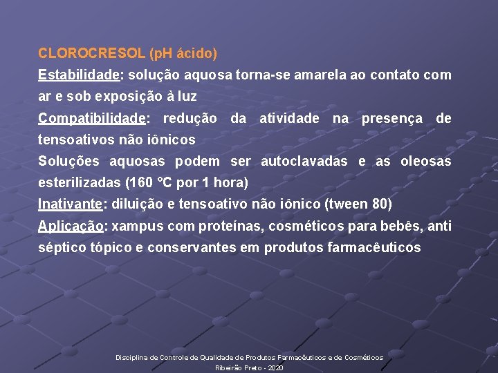 CLOROCRESOL (p. H ácido) Estabilidade: solução aquosa torna-se amarela ao contato com ar e