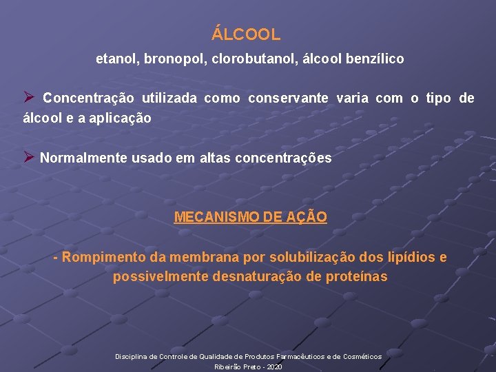 ÁLCOOL etanol, bronopol, clorobutanol, álcool benzílico Ø Concentração utilizada como conservante varia com o