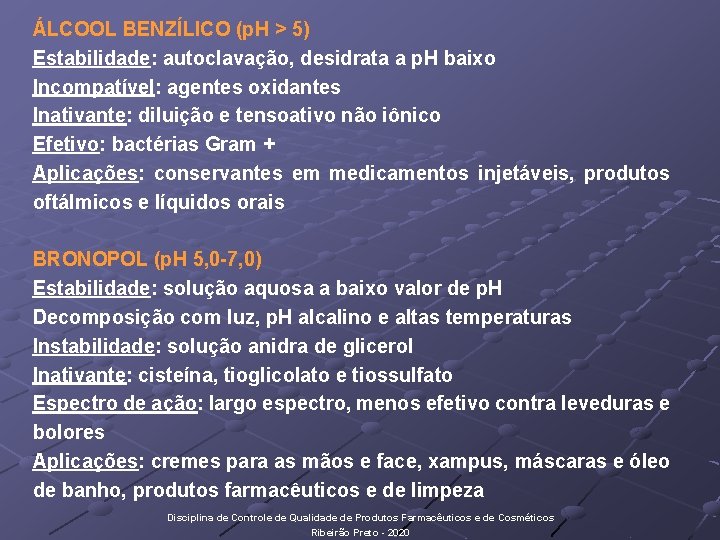 ÁLCOOL BENZÍLICO (p. H > 5) Estabilidade: autoclavação, desidrata a p. H baixo Incompatível: