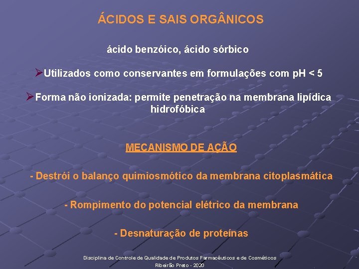 ÁCIDOS E SAIS ORG NICOS ácido benzóico, ácido sórbico ØUtilizados como conservantes em formulações