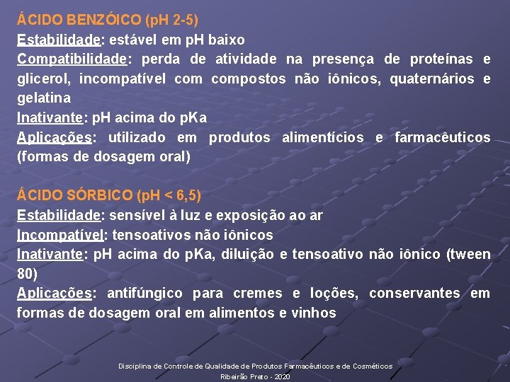 ÁCIDO BENZÓICO (p. H 2 -5) Estabilidade: estável em p. H baixo Compatibilidade: perda
