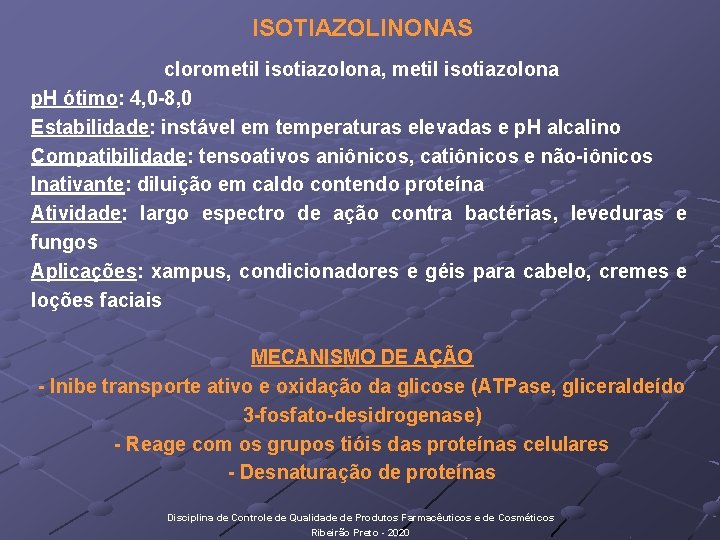 ISOTIAZOLINONAS clorometil isotiazolona, metil isotiazolona p. H ótimo: 4, 0 -8, 0 Estabilidade: instável