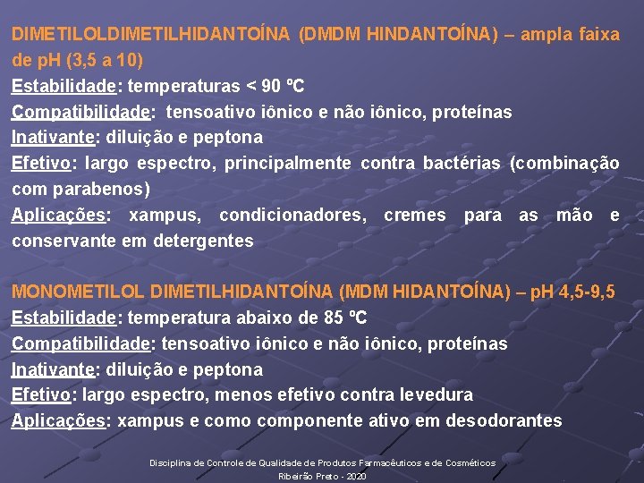 DIMETILOLDIMETILHIDANTOÍNA (DMDM HINDANTOÍNA) – ampla faixa de p. H (3, 5 a 10) Estabilidade: