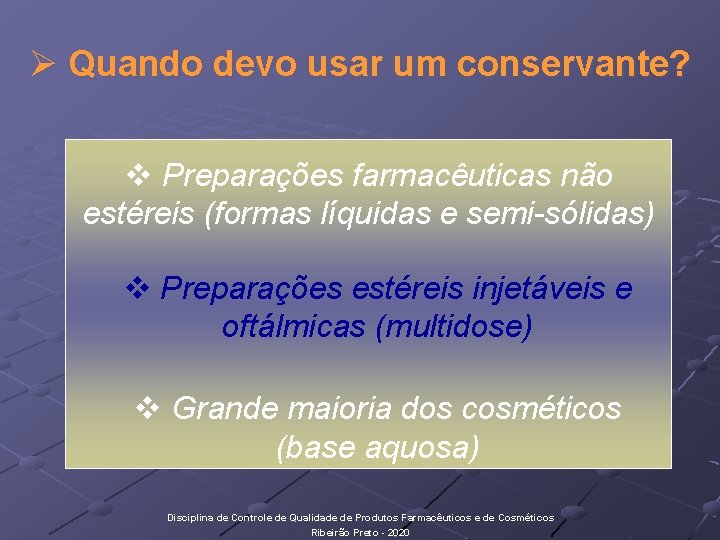 Ø Quando devo usar um conservante? v Preparações farmacêuticas não estéreis (formas líquidas e