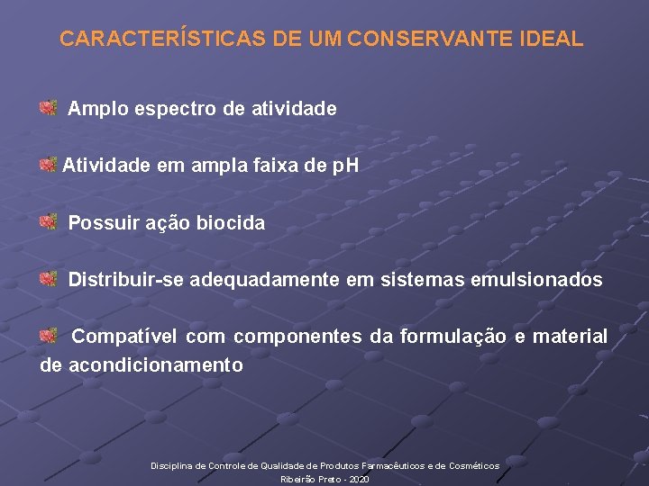 CARACTERÍSTICAS DE UM CONSERVANTE IDEAL Amplo espectro de atividade Atividade em ampla faixa de