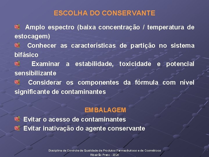 ESCOLHA DO CONSERVANTE Amplo espectro (baixa concentração / temperatura de estocagem) Conhecer as características