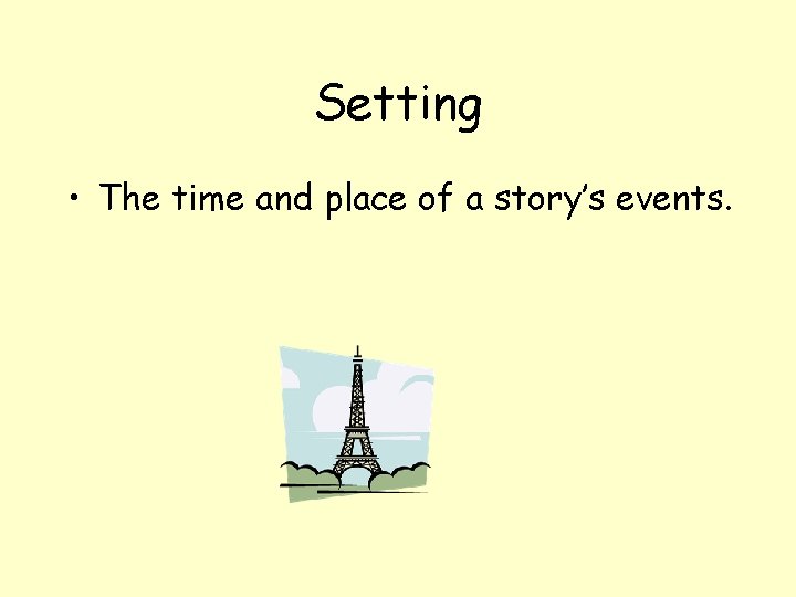 Setting • The time and place of a story’s events. 