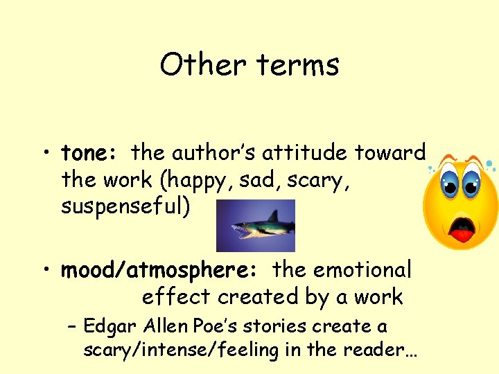 Other terms • tone: the author’s attitude toward the work (happy, sad, scary, suspenseful)