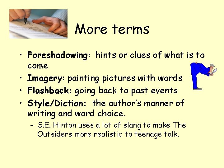 More terms • Foreshadowing: hints or clues of what is to come • Imagery: