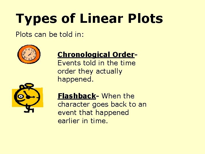 Types of Linear Plots can be told in: Chronological Order. Events told in the