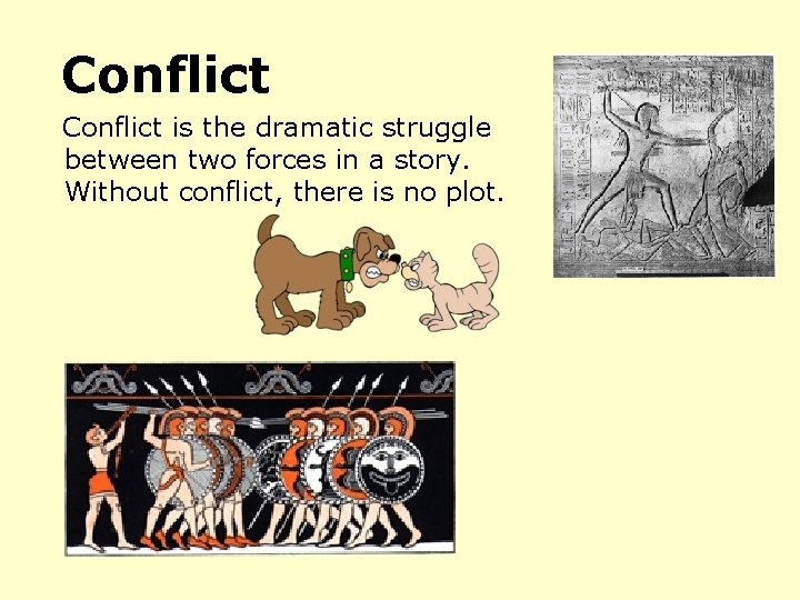 Conflict is the dramatic struggle between two forces in a story. Without conflict, there