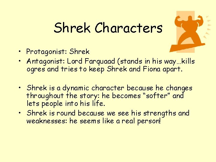 Shrek Characters • Protagonist: Shrek • Antagonist: Lord Farquaad (stands in his way…kills ogres