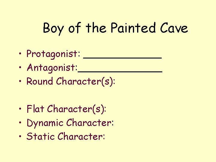 Boy of the Painted Cave • Protagonist: _______ • Antagonist: _______ • Round Character(s):