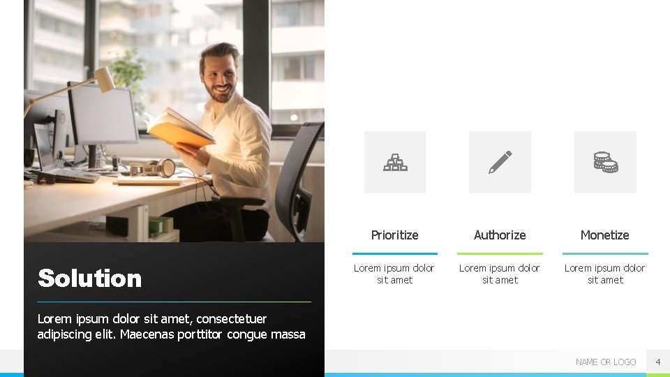 Solution Prioritize Authorize Monetize Lorem ipsum dolor sit amet, consectetuer adipiscing elit. Maecenas porttitor