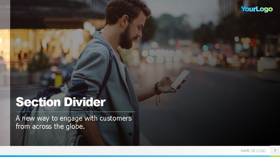 Section Divider A new way to engage with customers from across the globe. NAME