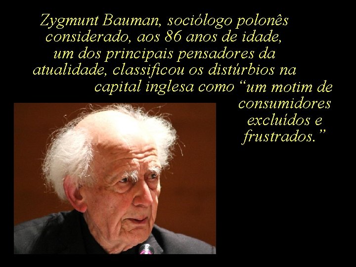 Zygmunt Bauman, sociólogo polonês considerado, aos 86 anos de idade, um dos principais pensadores