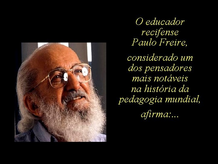 O educador recifense Paulo Freire, considerado um dos pensadores mais notáveis na história da