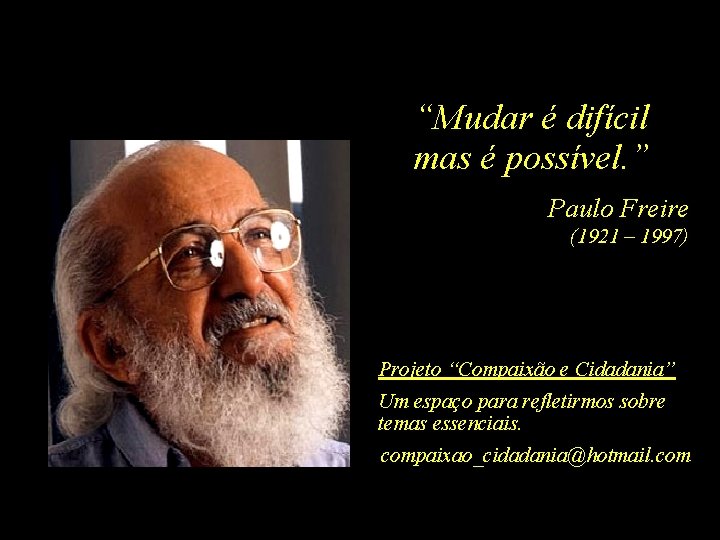 “Mudar é difícil mas é possível. ” Paulo Freire (1921 – 1997) Projeto “Compaixão