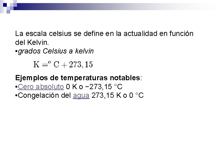 La escala celsius se define en la actualidad en función del Kelvin. • grados