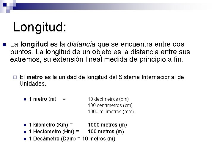 Longitud: n La longitud es la distancia que se encuentra entre dos puntos. La