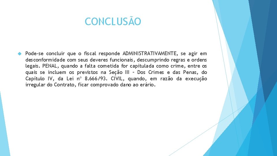 CONCLUSÃO Pode-se concluir que o fiscal responde ADMINISTRATIVAMENTE, se agir em desconformidade com seus