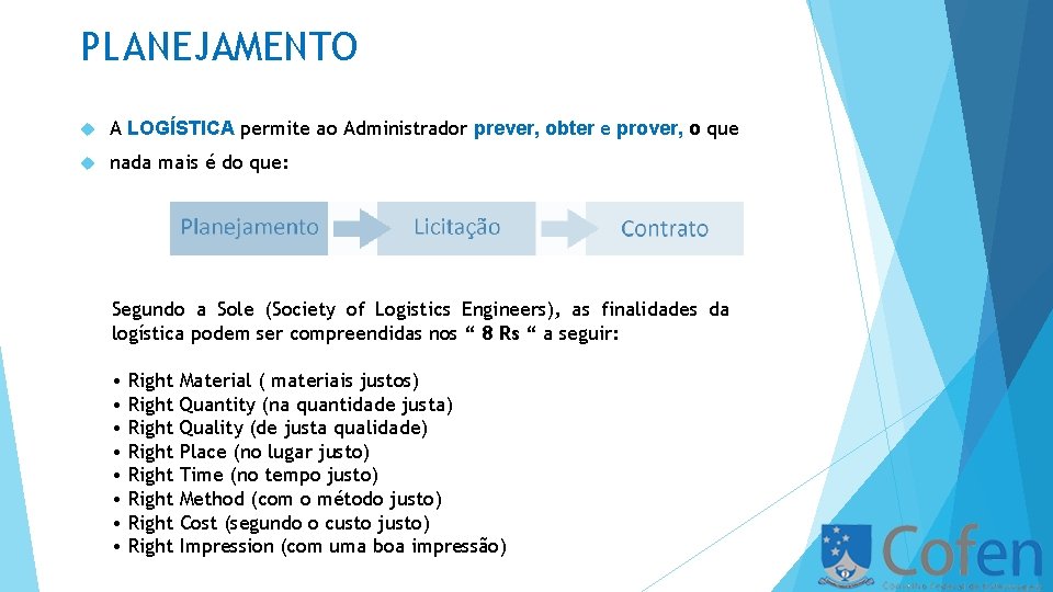 PLANEJAMENTO A LOGÍSTICA permite ao Administrador prever, obter e prover, o que nada mais