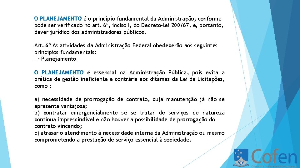 O PLANEJAMENTO é o princípio fundamental da Administração, conforme pode ser verificado no art.