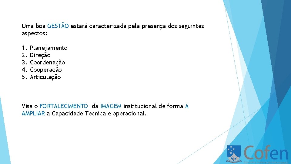 Uma boa GESTÃO estará caracterizada pela presença dos seguintes aspectos: 1. 2. 3. 4.