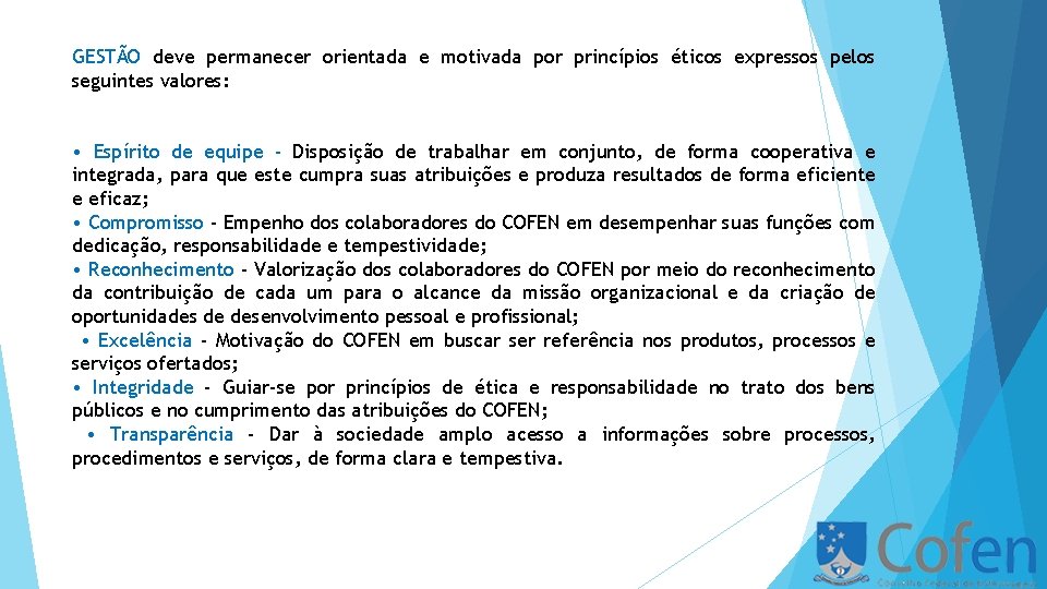 GESTÃO deve permanecer orientada e motivada por princípios éticos expressos pelos seguintes valores: •