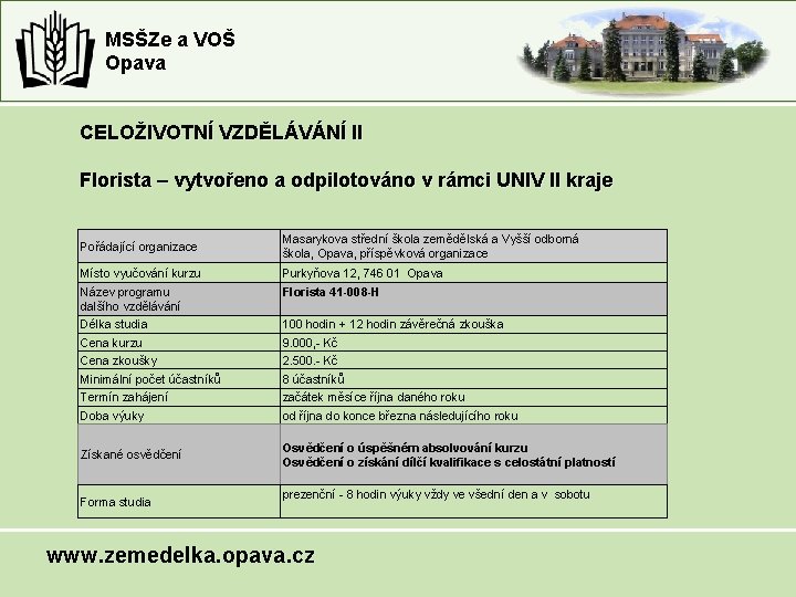 MSŠZe a VOŠ Opava CELOŽIVOTNÍ VZDĚLÁVÁNÍ II Florista – vytvořeno a odpilotováno v rámci MSŠZe a VOŠ Opava CELOŽIVOTNÍ VZDĚLÁVÁNÍ II Florista – vytvořeno a odpilotováno v rámci
