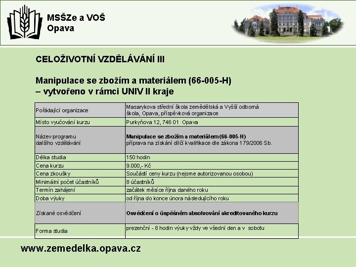 MSŠZe a VOŠ Opava CELOŽIVOTNÍ VZDĚLÁVÁNÍ III Manipulace se zbožím a materiálem (66 -005 MSŠZe a VOŠ Opava CELOŽIVOTNÍ VZDĚLÁVÁNÍ III Manipulace se zbožím a materiálem (66 -005