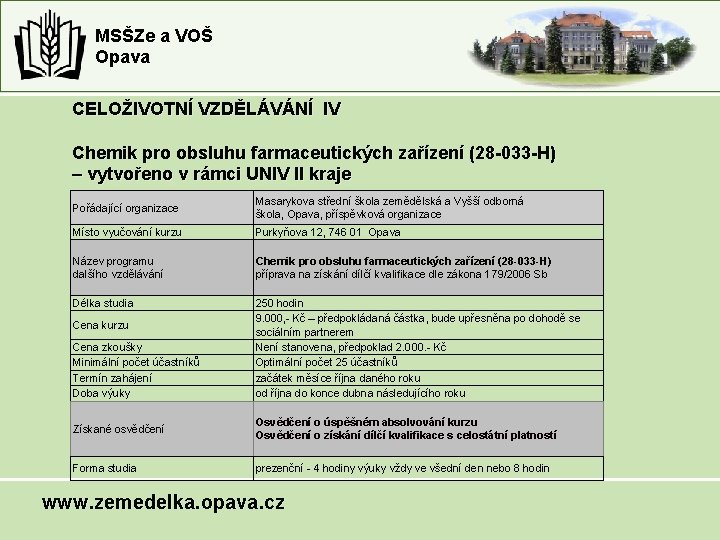MSŠZe a VOŠ Opava CELOŽIVOTNÍ VZDĚLÁVÁNÍ IV Chemik pro obsluhu farmaceutických zařízení (28 -033 MSŠZe a VOŠ Opava CELOŽIVOTNÍ VZDĚLÁVÁNÍ IV Chemik pro obsluhu farmaceutických zařízení (28 -033