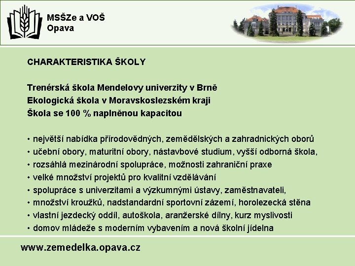 MSŠZe a VOŠ Opava CHARAKTERISTIKA ŠKOLY Trenérská škola Mendelovy univerzity v Brně Ekologická škola MSŠZe a VOŠ Opava CHARAKTERISTIKA ŠKOLY Trenérská škola Mendelovy univerzity v Brně Ekologická škola