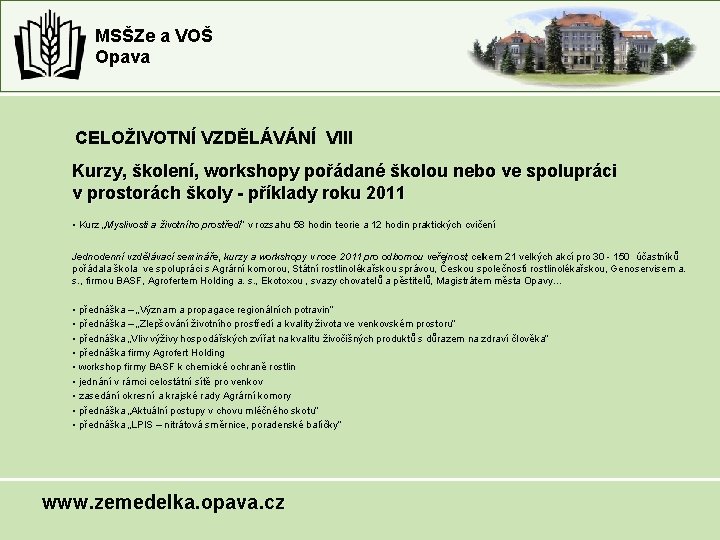 MSŠZe a VOŠ Opava CELOŽIVOTNÍ VZDĚLÁVÁNÍ VIII Kurzy, školení, workshopy pořádané školou nebo ve MSŠZe a VOŠ Opava CELOŽIVOTNÍ VZDĚLÁVÁNÍ VIII Kurzy, školení, workshopy pořádané školou nebo ve