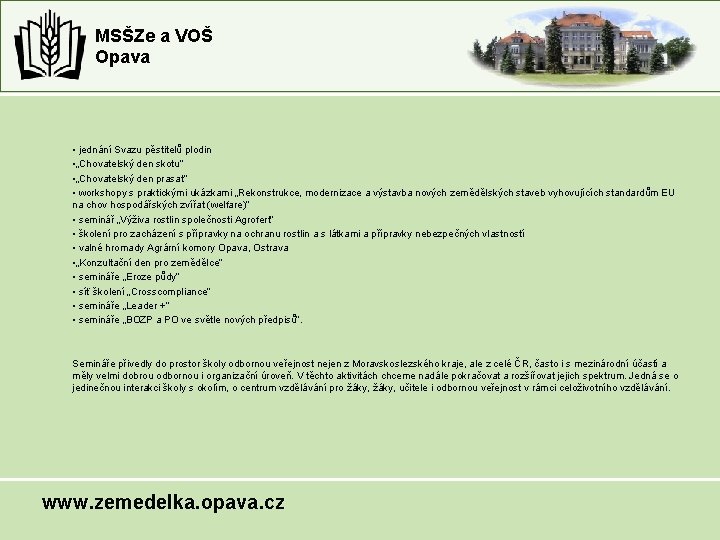 MSŠZe a VOŠ Opava • jednání Svazu pěstitelů plodin • „Chovatelský den skotu“ • MSŠZe a VOŠ Opava • jednání Svazu pěstitelů plodin • „Chovatelský den skotu“ •