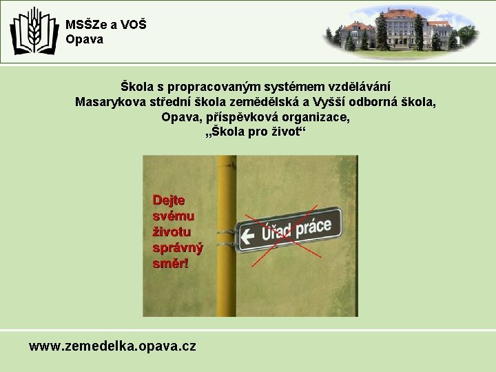 MSŠZe a VOŠ Opava Škola s propracovaným systémem vzdělávání Masarykova střední škola zemědělská a MSŠZe a VOŠ Opava Škola s propracovaným systémem vzdělávání Masarykova střední škola zemědělská a
