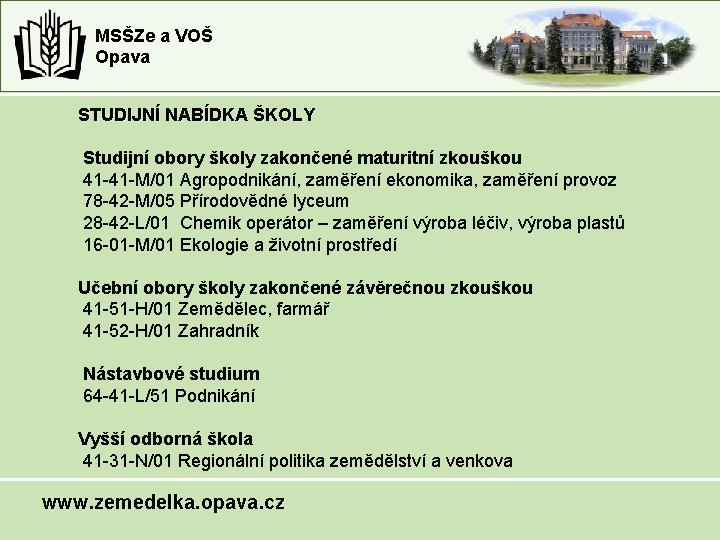 MSŠZe a VOŠ Opava STUDIJNÍ NABÍDKA ŠKOLY Studijní obory školy zakončené maturitní zkouškou 41 MSŠZe a VOŠ Opava STUDIJNÍ NABÍDKA ŠKOLY Studijní obory školy zakončené maturitní zkouškou 41